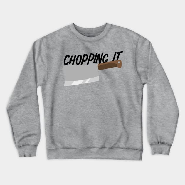 CHOPPING IT Crewneck Sweatshirt by EdsTshirts